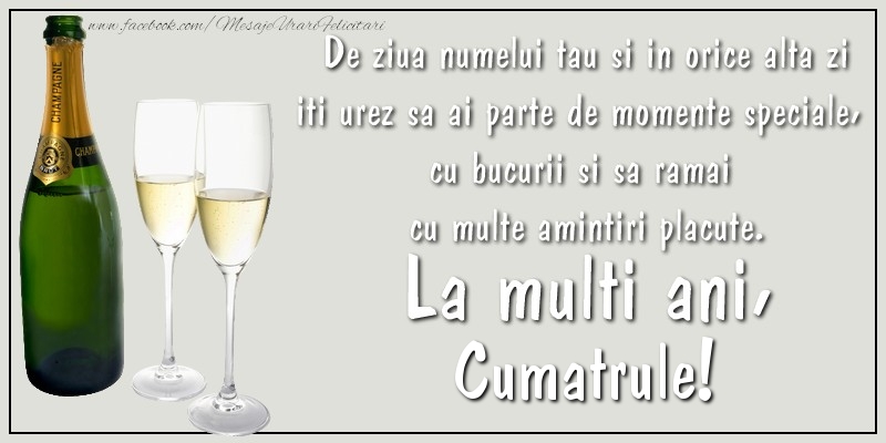 Felicitari de Ziua Numelui pentru Cumatru - De ziua numelui tau si in orice alta zi iti urez sa ai parte de momente speciale, cu bucurii si sa ramai  cu multe amintiri placute. La multi ani, cumatrule