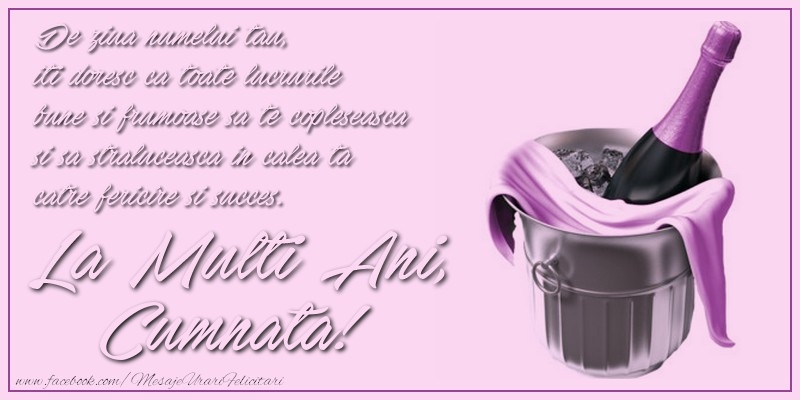 Felicitari de Ziua Numelui pentru Cumnata - De ziua numelui tau,  iti doresc ca toate lucrurile bune si frumoase sa te copleseasca si sa straluceasca in calea ta catre fericire si succes. La multi ani, cumnata