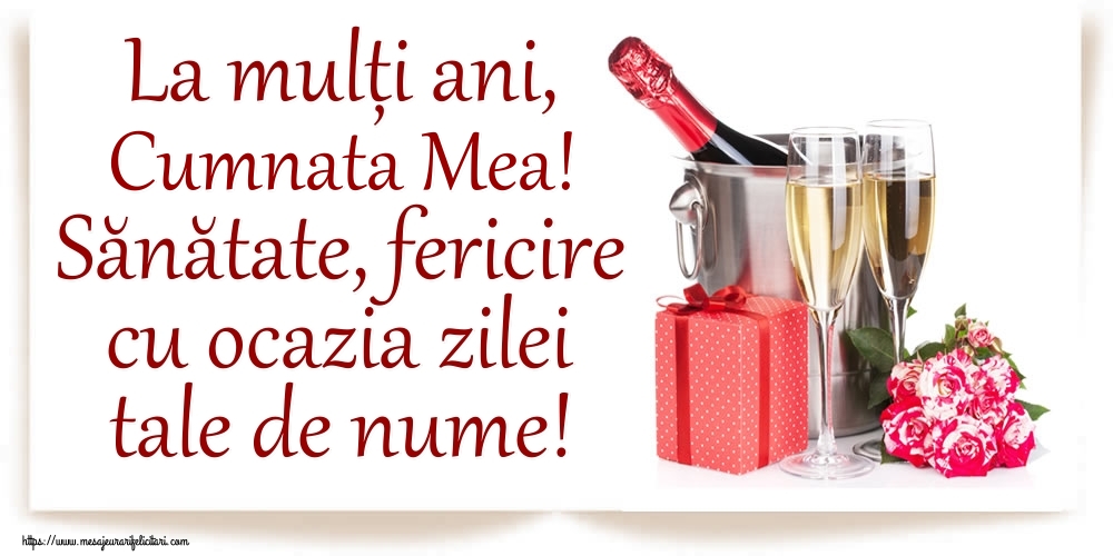 Felicitari de Ziua Numelui pentru Cumnata - La mulți ani, cumnata mea! Sănătate, fericire cu ocazia zilei tale de nume!