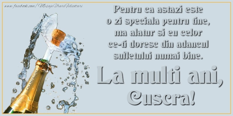 Felicitari de Ziua Numelui pentru Cuscra - Pentru ca astazi este o zi speciala pentru tine, ma alatur si eu celor ce-ti doresc din adancul sufletului numai bine. La multi an, cuscra