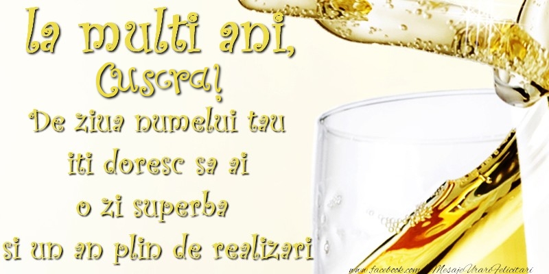 Felicitari de Ziua Numelui pentru Cuscra - La multi ani! cuscra De ziua numelui tau  iti doresc sa ai  o zi superba  si un an plin de realizari