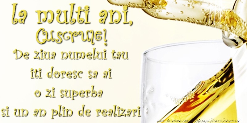 Felicitari de Ziua Numelui pentru Cuscru - La multi ani! cuscrule De ziua numelui tau  iti doresc sa ai  o zi superba  si un an plin de realizari