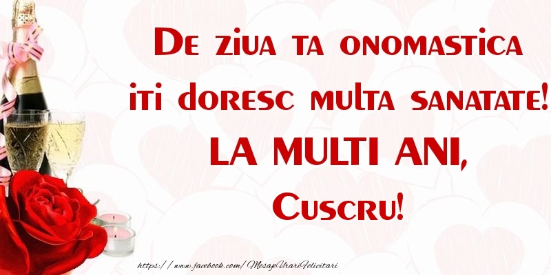 Felicitari de Ziua Numelui pentru Cuscru - De ziua ta onomastica iti doresc multa sanatate! LA MULTI ANI, cuscru