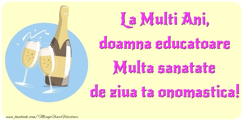 Felicitari de Ziua Numelui pentru Educatoare - La Multi Ani, Multa sanatate de ziua ta onomastica! doamna educatoare