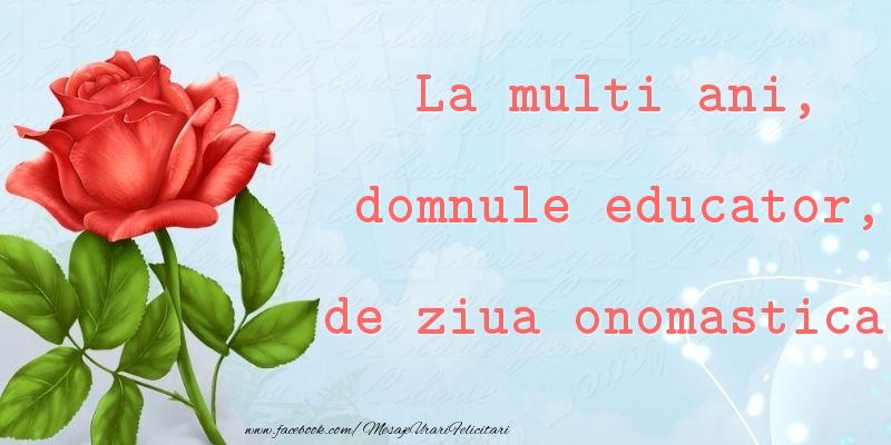Felicitari de Ziua Numelui pentru Educator - La multi ani, de ziua onomastica! domnule educator