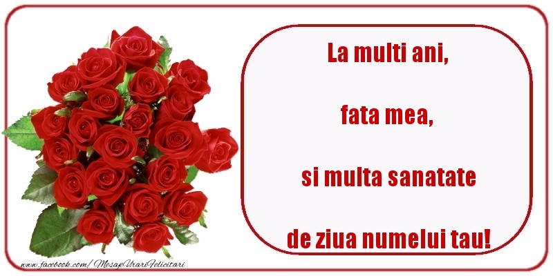 Felicitari de Ziua Numelui pentru Fata - La multi ani, si multa sanatate de ziua numelui tau! fata mea