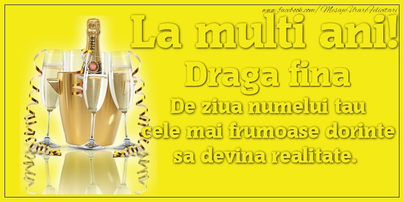 Felicitari de Ziua Numelui pentru Fina - La multi ani, draga fina De ziua numelui tau cele mai frumoase dorinte sa devina realitate.