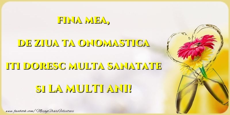 Felicitari de Ziua Numelui pentru Fina - de ziua ta onomastica iti doresc multa sanatate si LA MULTI ANI! fina mea
