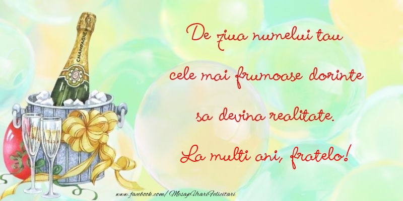 Felicitari de Ziua Numelui pentru Frate - De ziua numelui tau cele mai frumoase dorinte sa devina realitate. fratelo