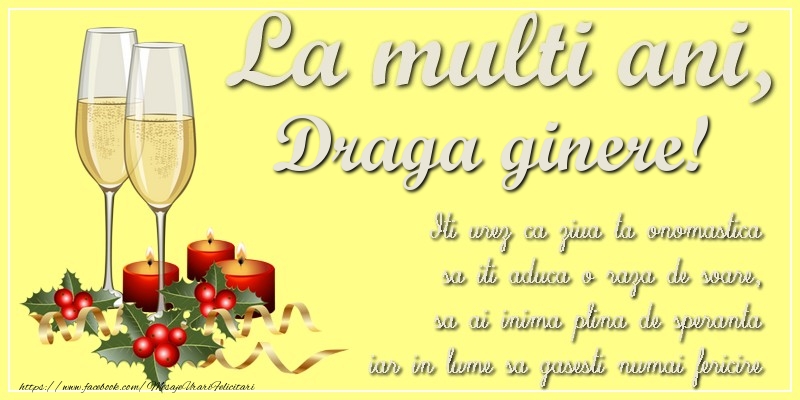 Felicitari de Ziua Numelui pentru Ginere - La multi ani, draga ginere! Iti urez ca ziua ta onomastica sa iti aduca o raza de soare, sa ai inima plina de speranta iar in lume sa gasesti numai fericire