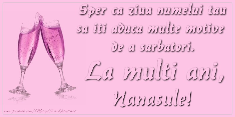Felicitari de Ziua Numelui pentru Nas - Sper ca ziua numelui tau sa iti aduca multe motive  de a sarbatori. La multi ani, nanasule!