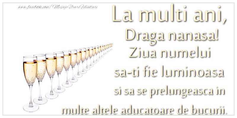 Felicitari de Ziua Numelui pentru Nasa - La multi ani, draga nanasa Ziua numelui sa-ti fie luminoasa si sa se prelungeasca in  multe altele aducatoare de bucurii.