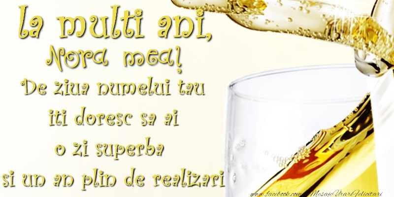 Ziua Numelui La multi ani! nora mea De ziua numelui tau  iti doresc sa ai  o zi superba  si un an plin de realizari