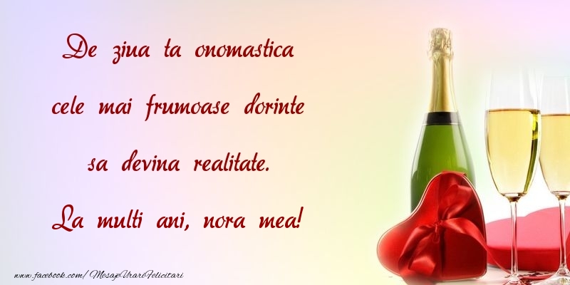 Felicitari de Ziua Numelui pentru Nora - De ziua ta onomastica cele mai frumoase dorinte sa devina realitate. nora mea