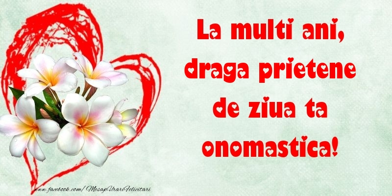 Felicitari de Ziua Numelui pentru Prieten - La multi ani, de ziua ta onomastica! draga prietene