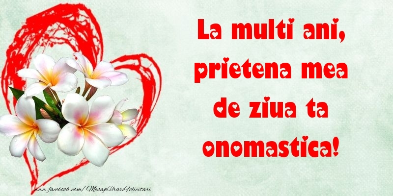 Felicitari de Ziua Numelui pentru Prietena - La multi ani, de ziua ta onomastica! prietena mea