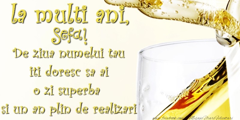 Felicitari de Ziua Numelui pentru Sefa - La multi ani! sefa De ziua numelui tau  iti doresc sa ai  o zi superba  si un an plin de realizari