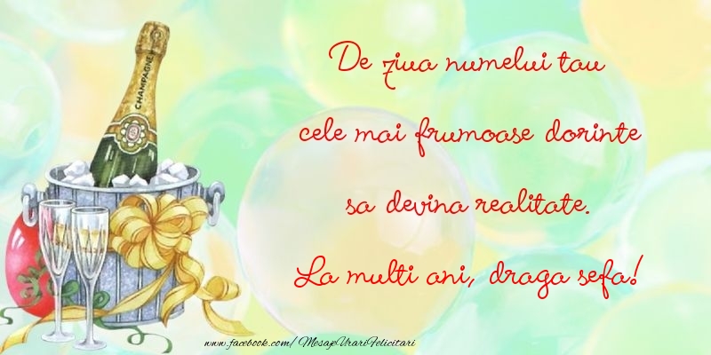 Felicitari de Ziua Numelui pentru Sefa - De ziua numelui tau cele mai frumoase dorinte sa devina realitate. draga sefa