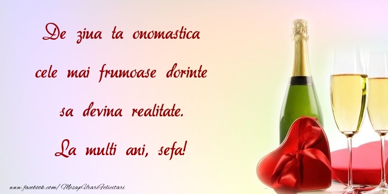 Felicitari de Ziua Numelui pentru Sefa - De ziua ta onomastica cele mai frumoase dorinte sa devina realitate. sefa