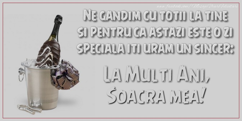 Felicitari de Ziua Numelui pentru Soacra - Ne gandim cu totii la tine si pentru ca astazi este o zi speciala iti uram un sincer: La multi ani, soacra mea