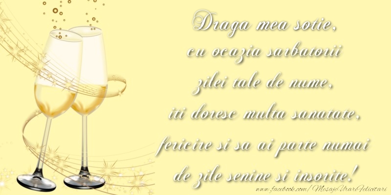 Felicitari de Ziua Numelui pentru Sotie - Draga mea sotie cu ocazia sarbatorii zilei tale de nume, iti doresc multa sanatate, fericire si sa ai parte numai de zile senine si insorite!
