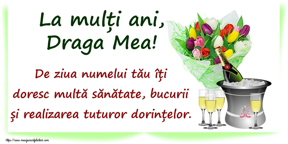 Felicitari de Ziua Numelui pentru Sotie - La mulți ani, draga mea! De ziua numelui tău îți doresc multă sănătate, bucurii și realizarea tuturor dorințelor.