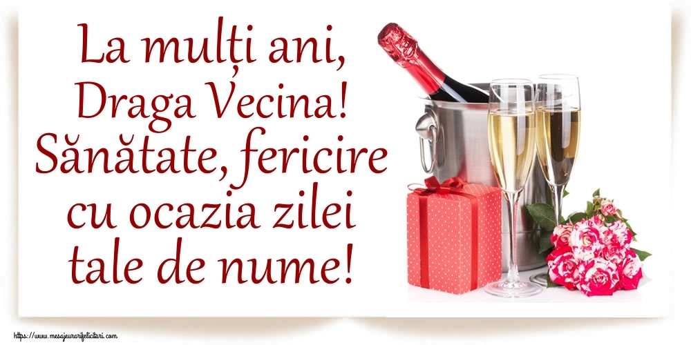 Felicitari de Ziua Numelui pentru Vecina - La mulți ani, draga vecina! Sănătate, fericire cu ocazia zilei tale de nume!