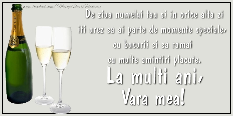 Felicitari de Ziua Numelui pentru Verisoara - De ziua numelui tau si in orice alta zi iti urez sa ai parte de momente speciale, cu bucurii si sa ramai  cu multe amintiri placute. La multi ani, vara mea