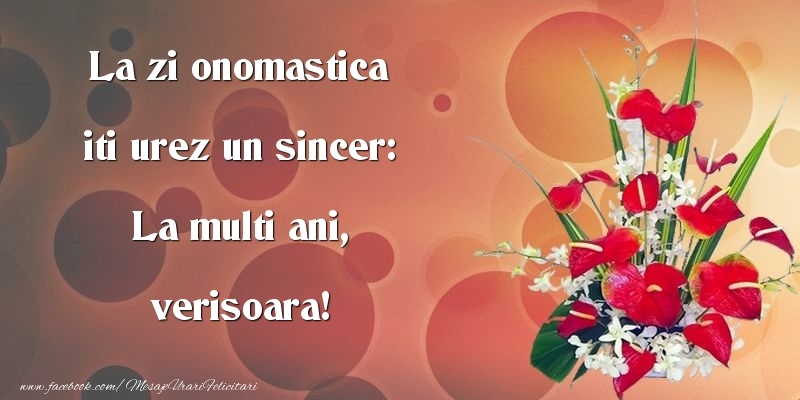 Felicitari de Ziua Numelui pentru Verisoara - La zi onomastica iti urez un sincer: La multi ani, verisoara