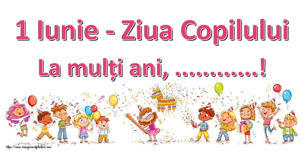 Felicitari personalizate de 1 Iunie - Petrecere & Tort | 1 Iunie - Ziua Copilului La mulți ani, ...!