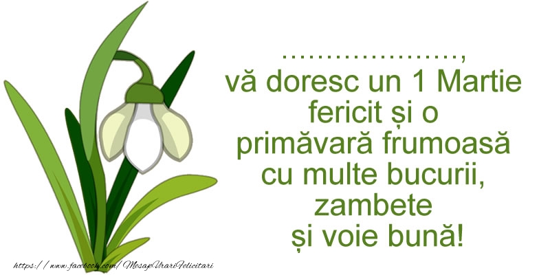 Felicitari personalizate de 1 Martie - ..., va doresc un 1 Martie fericit si o primavara frumoasa cu multe bucurii, zambete si voie buna!