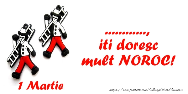 Felicitari personalizate de 1 Martie - ... iti doresc mult NOROC!