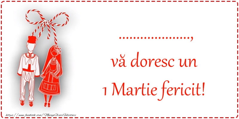 Felicitari personalizate de 1 Martie - ..., vă doresc un 1 Martie fericit!