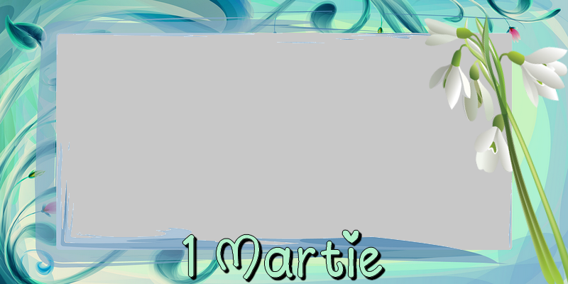 Felicitari personalizate de 1 Martie - 1 Martie