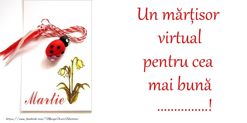 Felicitari personalizate de 1 Martie - Un mărțisor virtual pentru cea mai bună ...!