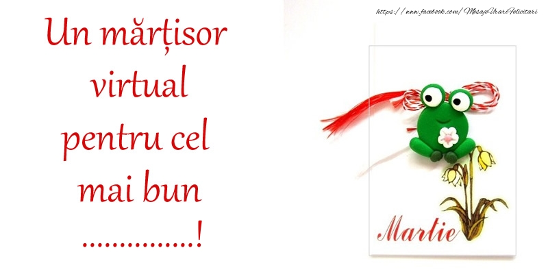 Felicitari personalizate de 1 Martie - Un mărțisor virtual pentru cel mai bun ...!