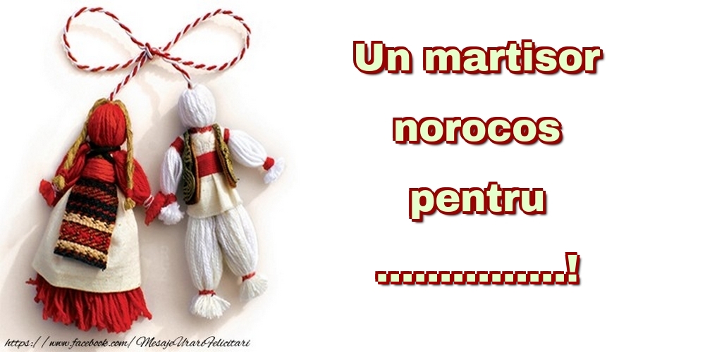 Felicitari personalizate de 1 Martie - Un martisor norocos pentru ...! - port popular romanesc