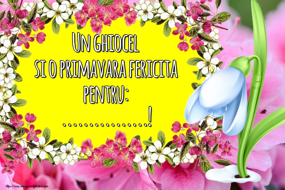Felicitari personalizate de 1 Martie - Ghiocei & Flori | Un ghiocel si o primavara fericita pentru: ...!