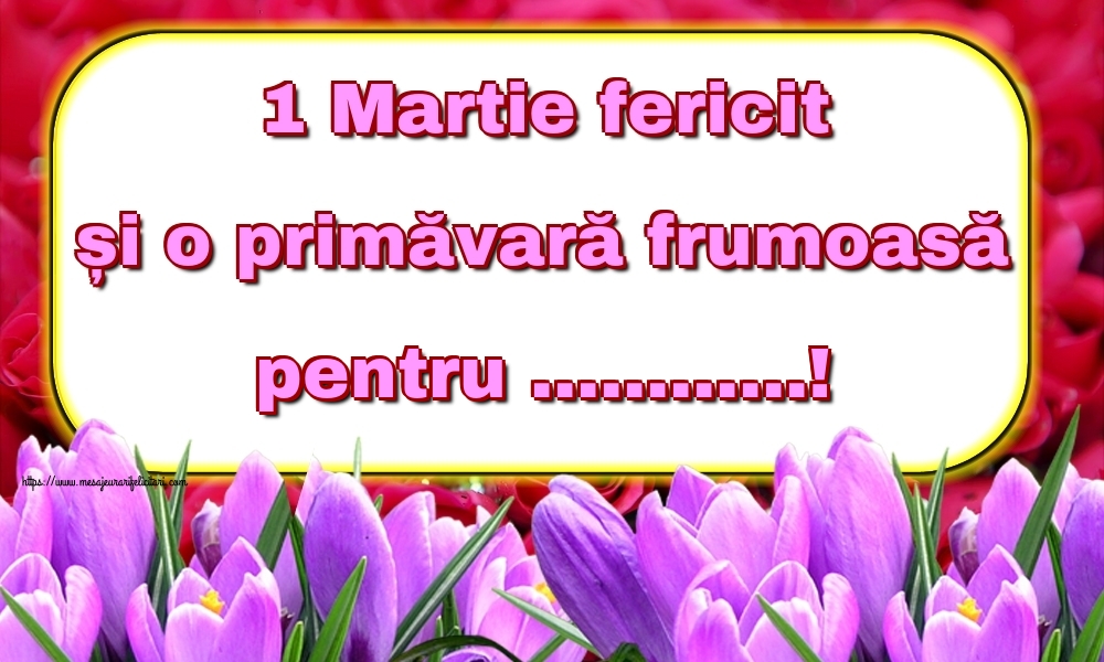 Felicitari personalizate de 1 Martie - Flori | 1 Martie fericit și o primăvară frumoasă pentru ...!
