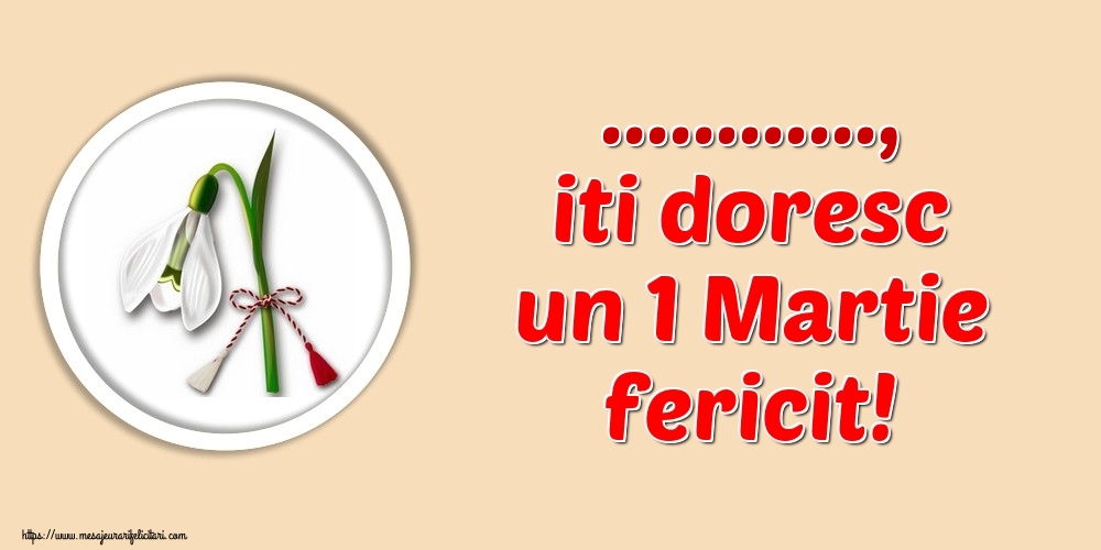 Felicitari personalizate de 1 Martie - Ghiocei | ..., iti doresc un 1 Martie fericit!
