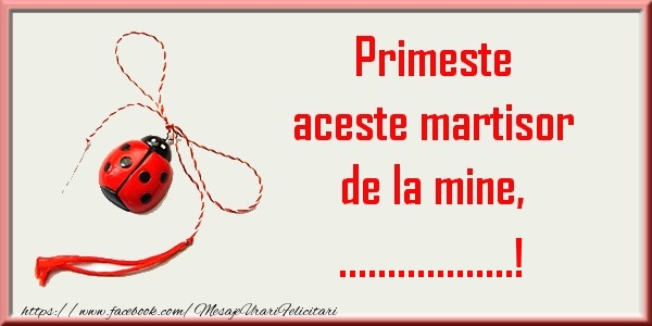 Felicitari personalizate de 1 Martie - Primeste aceste martisor de la mine, ...