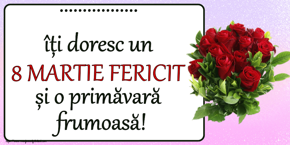 Felicitari personalizate de 8 Martie - ... îți doresc un 8 MARTIE FERICIT și o primăvară frumoasă! ~ trandafiri roșii