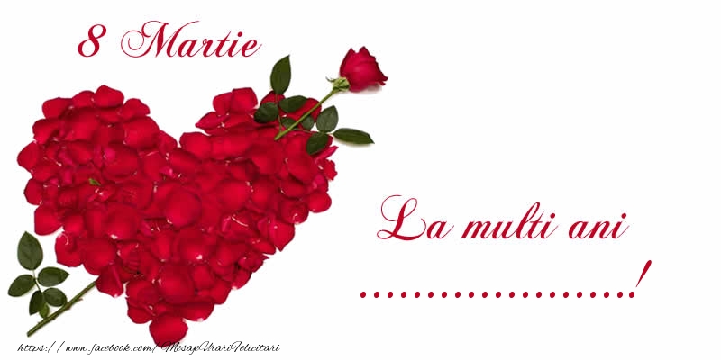 Felicitari personalizate de 8 Martie - Trandafiri | 8 Martie La multi ani ...!
