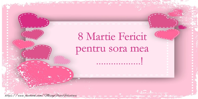 Felicitari personalizate de 8 Martie - ❤️❤️❤️ Inimioare | 8 Martie Fericit pentru sora mea ...!