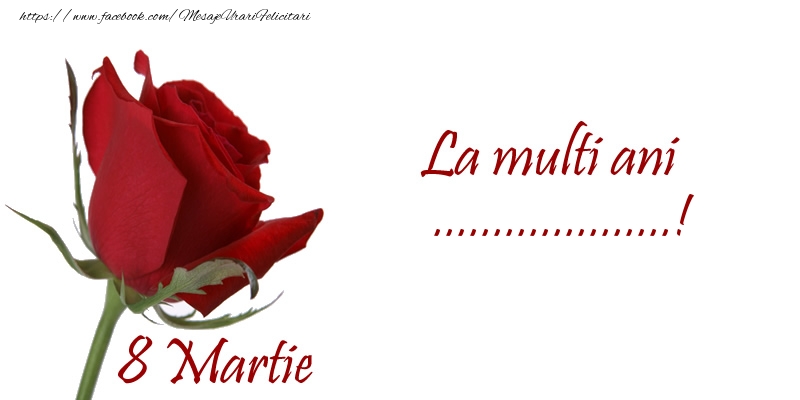 Felicitari personalizate de 8 Martie - Trandafiri | La multi ani ...! 8 Martie