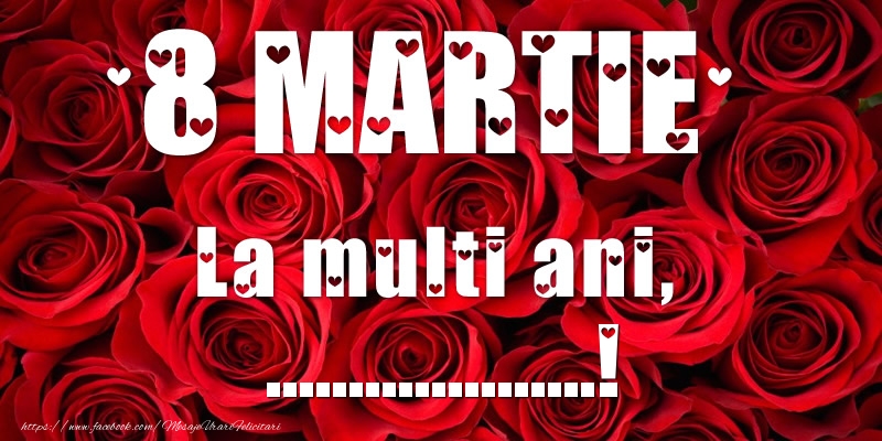 Felicitari personalizate de 8 Martie - 8 Martie La multi ani, ...! pe fundal cu trandafiri