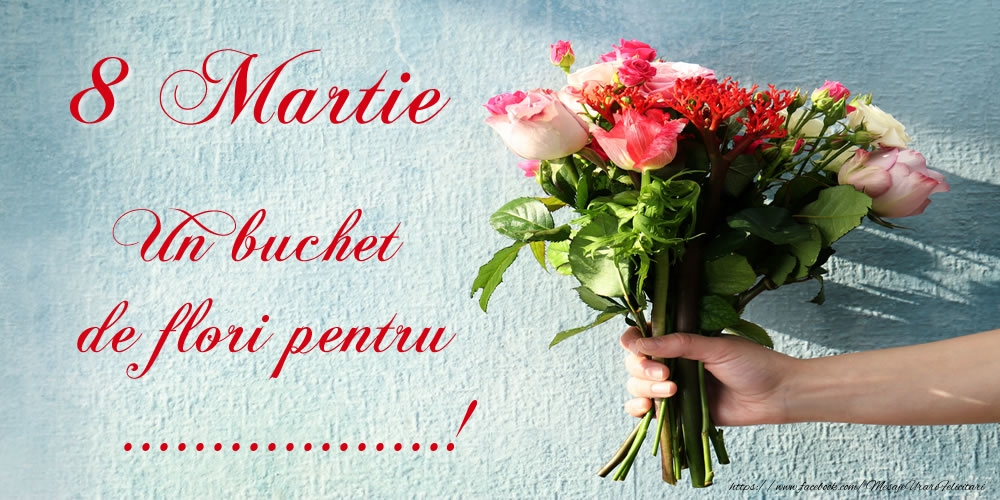 Felicitari personalizate de 8 Martie - 8 Martie Un buchet de flori pentru ...!