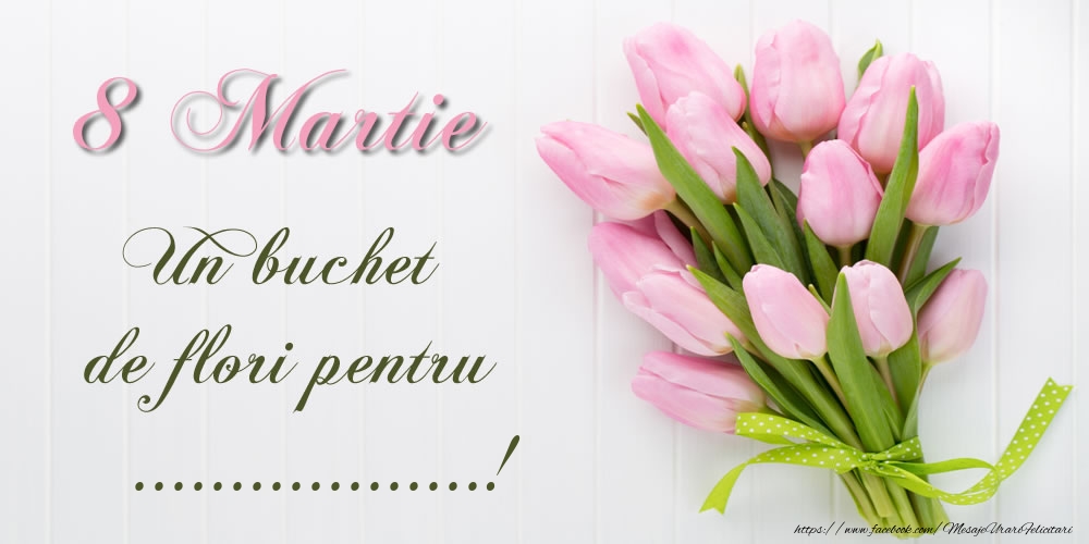 Felicitari personalizate de 8 Martie - 8 Martie Un buchet de flori pentru ...!