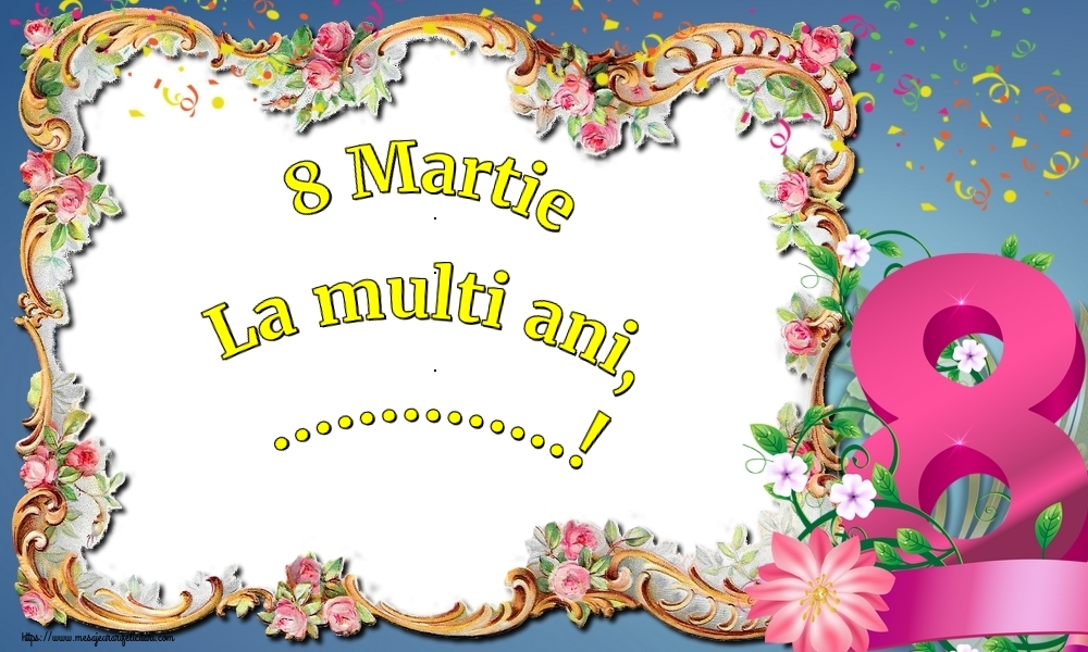 Felicitari personalizate de 8 Martie - 8️⃣ Opt & Flori | 8 Martie La multi ani, ...!