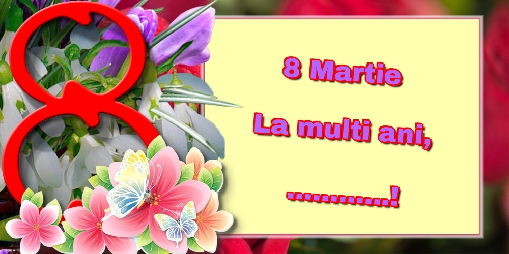 Felicitari personalizate de 8 Martie - 8 Martie La multi ani, ...! - opt pe fundal floral